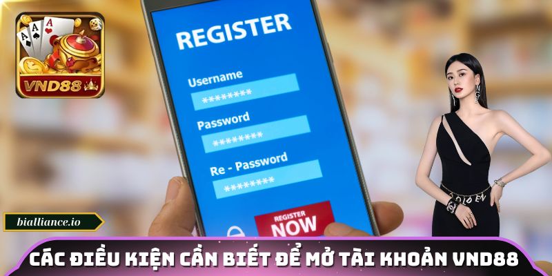 Các điều kiện cần biết để mở tài khoản VND88