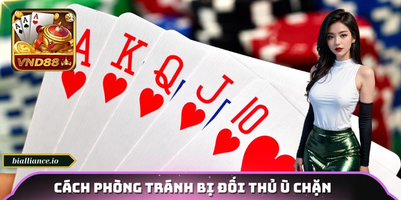 Cách phòng tránh bị đối thủ ù chặn