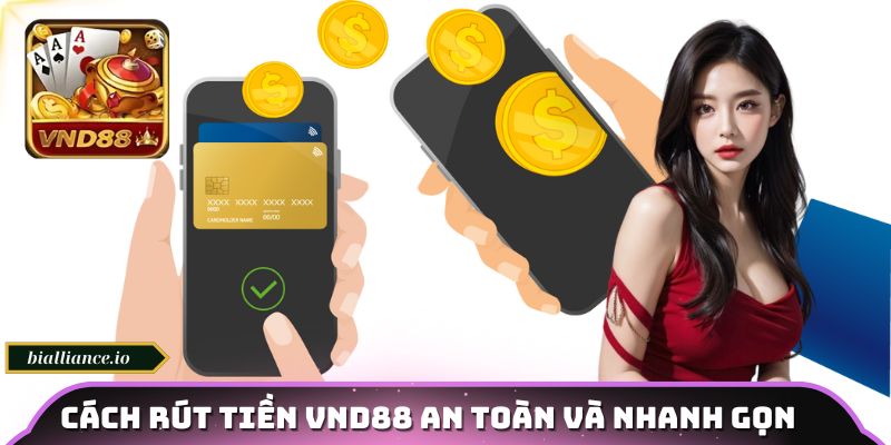 Cách rút tiền VND88 an toàn và nhanh gọn