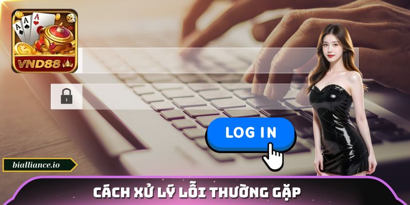 Cách xử lý lỗi thường gặp