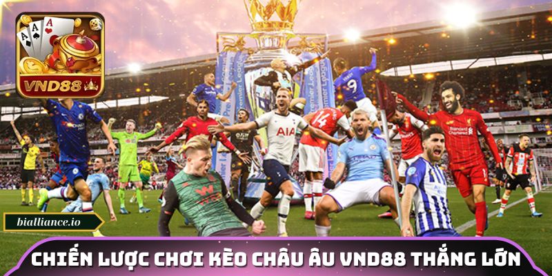 Chiến lược chơi kèo châu Âu VND88 thắng lớn