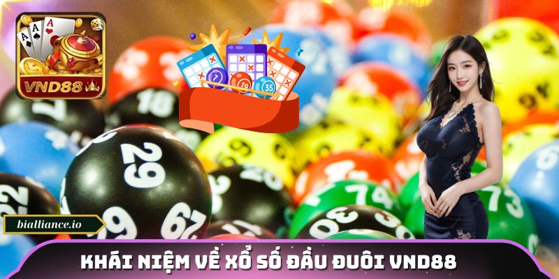 Khái niệm về xổ số đầu đuôi VND88