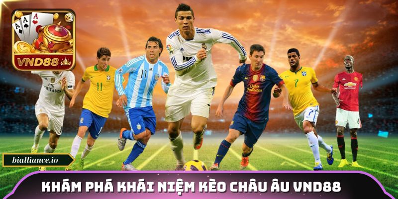 Khám phá khái niệm kèo châu Âu VND88