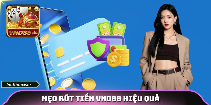 Mẹo rút tiền VND88 hiệu quả dành cho hội viên