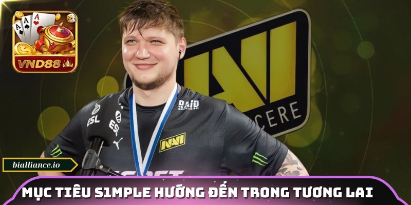 Mục tiêu S1mple hướng đến trong tương lai