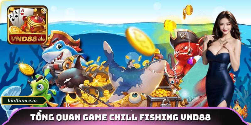 Tổng quan game chill fishing VND88