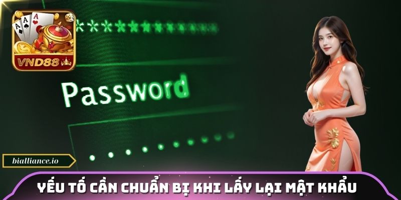 Yếu tố cần chuẩn bị khi lấy lại mật khẩu